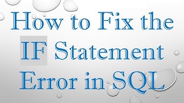 How to Fix the IF Statement Error in SQL