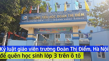 Kỷ luật giáo viên trường Đoàn Thị Điểm, Hà Nội để quên học sinh lớp 3 trên ô tô