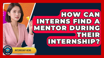 How Can Interns Find A Mentor During Their Internship? - Internship Hero