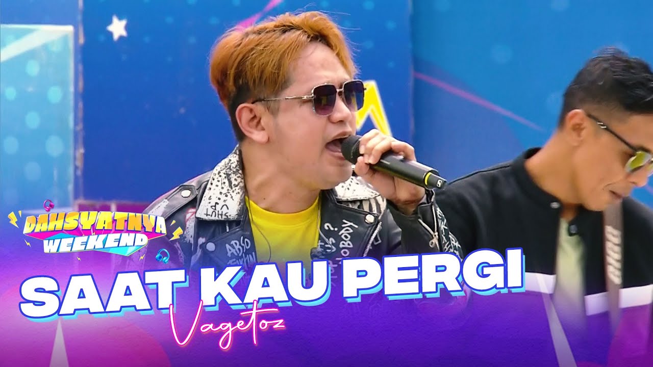 VAGETOZ - Saat Kau Pergi | DAHSYATNYA WEEKEND