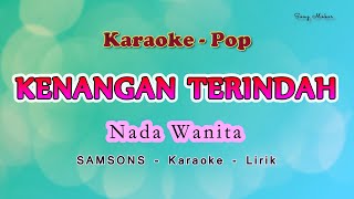 Kenangan Terindah - Karaoke Nada Wanita - SAMSONS - POP