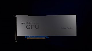 Introducing: Intel Data Center GPU Max Series