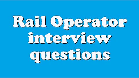 Rail Operator interview questions