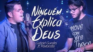 Ninguém Explica Deus \\ Gabriel Guedes ft. Paxtorzão chords