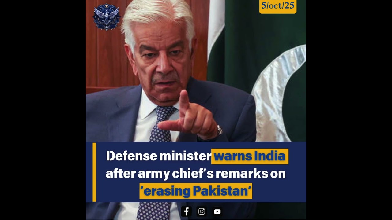 Defense minister warns India after army chief’s remarks on ‘erasing Pakistan’