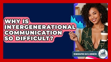 Why Is Intergenerational Communication So Difficult? - Demographic Data Answers