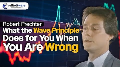 What the Elliott Wave Principle Does for You When You Are Wrong - Robert Prechter