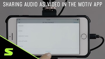 How to Share Audio Files as Videos in the ShurePlus MOTIV App