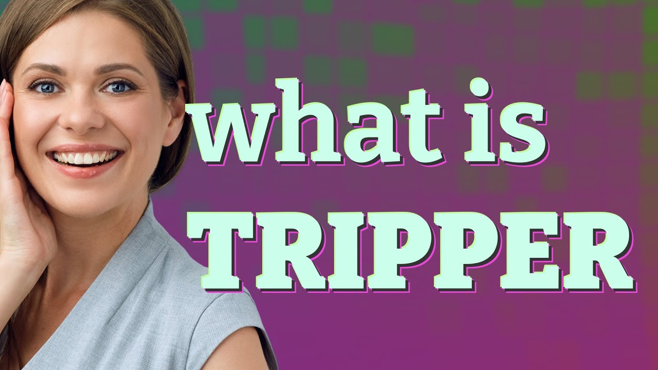 Tripper Meaning Of Tripper YouTube tripper-meaning-of-tripper-youtube