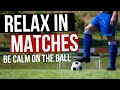 How To Calm Your Nerves and Relax In Football - Complete Guide!