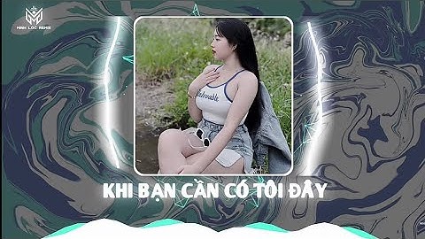 KHI BẠN CẦN CÓ TÔI ĐÂY 𝙕𝙄𝙉𝙕 𝙍𝙀𝙈𝙄𝙓 | Nhạc Nền Hot Trend TikTok 2023 | 𝕄𝕚𝕟𝕙 𝕃𝕠𝕔