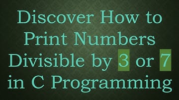 Discover How to Print Numbers Divisible by 3 or 7 in C Programming