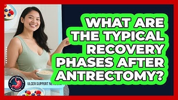 What Are The Typical Recovery Phases After Antrectomy? - Ulcer Support Network