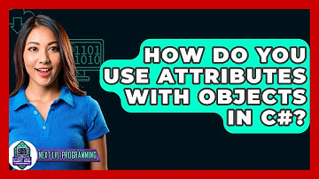 How Do You Use Attributes With Objects In C#? - Next LVL Programming