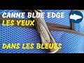 Focus sur les cannes  bar blue edge scraft les yeux dans les bleues 