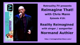 &quot;Reimagine That!&quot;: &quot;Reality Reimagined&quot;: Singer-songwriter Normand Authier learns &quot;To Live Again&quot;