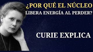¿Por Qué el Núcleo Atómico Libera Energía al Perder una Partícula? — Curie Explica
