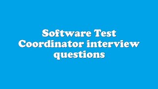 Software Test Coordinator interview questions