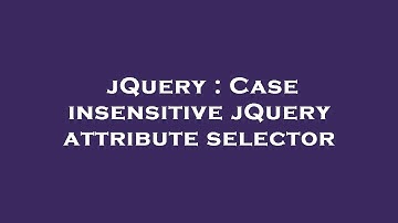 jQuery : Case insensitive jQuery attribute selector