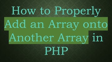 How to Properly Add an Array onto Another Array in PHP