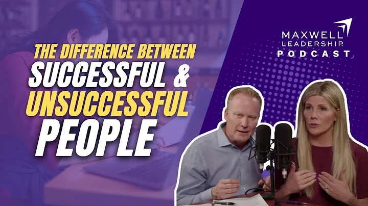 The Difference Between Successful and Unsuccessful People (Maxwell Leadership Podcast)