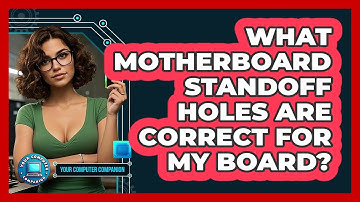 What Motherboard Standoff Holes Are Correct For My Board? - Your Computer Companion