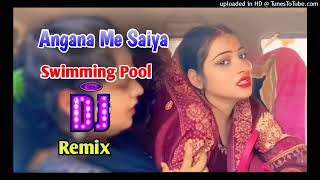 Angana Me Saiya Swimming Pool Banwaya Dj Remix New Instagram Viral Song Remix Dj Neeraj Sopu 2024