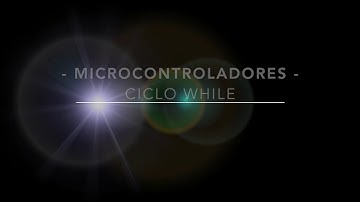 Práctica 6 Micros Ciclo While