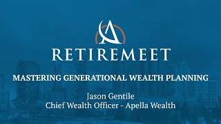 Mastering Generational Wealth Planning - Jason Gentile | Retiremeet 2026