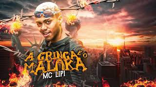 MC Lipi - A Gringa e o MALOKA (DJ GH DJ Guh Mix )