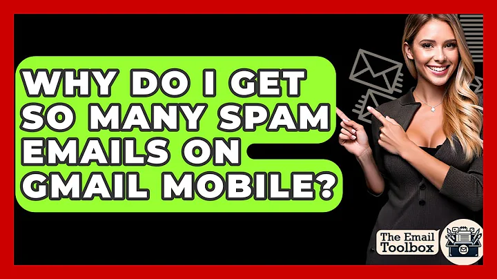 Why Do I Get So Many Spam Emails On Gmail Mobile? - TheEmailToolbox.com