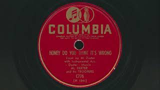 1945 AL DEXTER AND HIS TROOPERS Honey Do You Think Its Wrong - 78 RPM Record