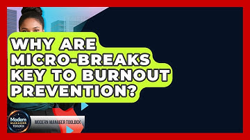 Why Are Micro-breaks Key To Burnout Prevention? - Modern Manager Toolbox