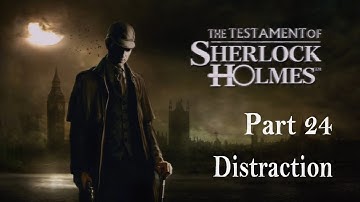 The Testament of Sherlock Holmes - Walkthrough Part 24 - Distraction