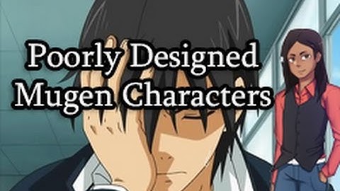 Lets Talk: Poorly Designed Mugen Characters