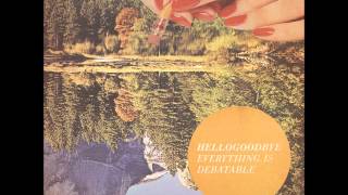 (Everything Is) Debatable - Hellogoodbye