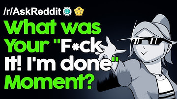 What was your "F*ck it! I