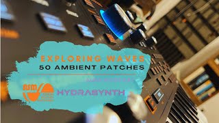 HYDRASYNTH - 50 Ambient Patches | Exploring Waves
