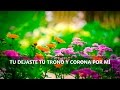 Himno Tu dejaste Tu Trono y Corona Por Mí pista karaoke con letra