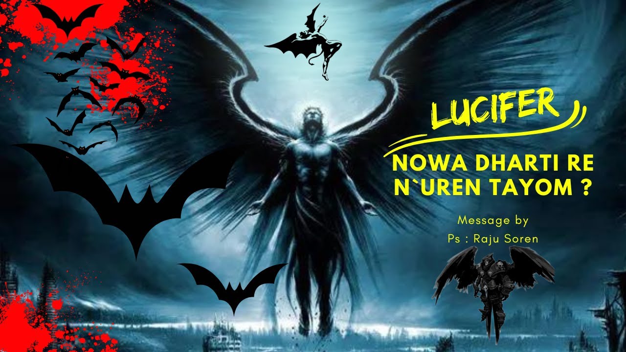 LUCIFER NOWA DHARTI RE N`UREN TAYOM... SERMA RE CHED KO HUIYENA ? || Message By Ps RAJU SOREN