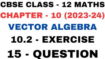 15Question Exercise 10.2 l Chapter10 Vector Algebra l ex10.2 q15 Class12th Maths l NEW NCERT 2023-24