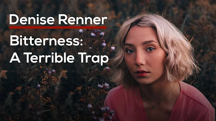 Bitterness: A Terrible Trap  Denise Renner