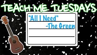 "All I Need" Tutorial - The Green - Teach Me Tuesday chords