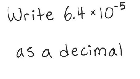 Scientific Notation: Write in decimal notation: 6.4 X 10^{-5}
