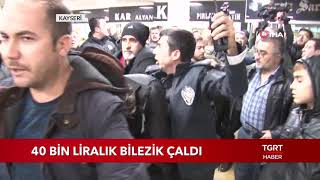 40 Bin Liralık Bilezik Çaldı