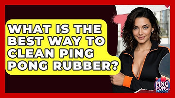 What Is The Best Way To Clean Ping Pong Rubber? - Ping Pong Prodigy