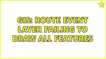 GIS: Route event layer failing to draw all features