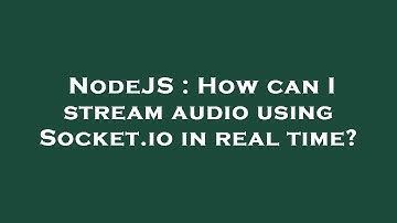 NodeJS : How can I stream audio using Socket.io in real time?