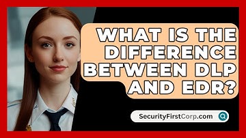 What Is The Difference Between DLP And EDR? - SecurityFirstCorp.com