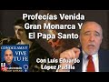 ¡VENDRÁN‼Un Gran MONARCA Y un PAPA SANTO 😮Fin De Los Tiempos🥺Luis Eduardo Lopez Padilla y Luis Roman